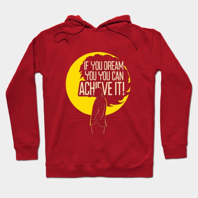 If you dream you can achieve it Hoodie by LegnaArt